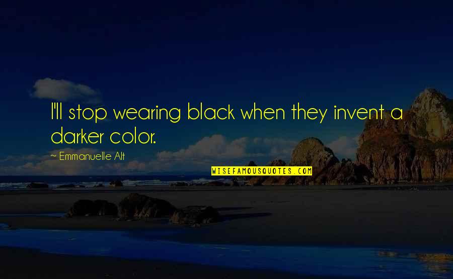 Lereng Terjal Memiliki Quotes By Emmanuelle Alt: I'll stop wearing black when they invent a Lereng Terjal Memiliki Quotes By Emmanuelle Alt: I'll stop wearing black when they invent a