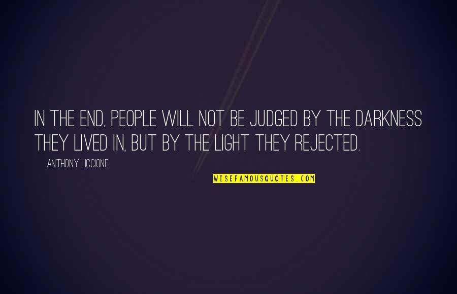 Lerfald Construction Quotes By Anthony Liccione: In the end, people will not be judged Lerfald Construction Quotes By Anthony Liccione: In the end, people will not be judged