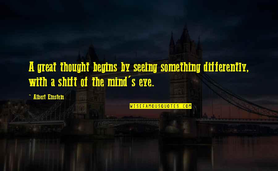 Lerios Memorial Institute Quotes By Albert Einstein: A great thought begins by seeing something differently,