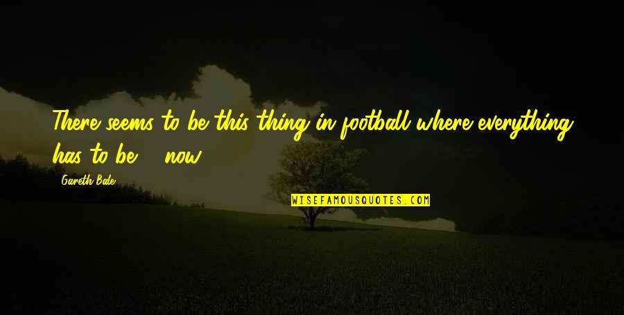 Lerios Memorial Institute Quotes By Gareth Bale: There seems to be this thing in football