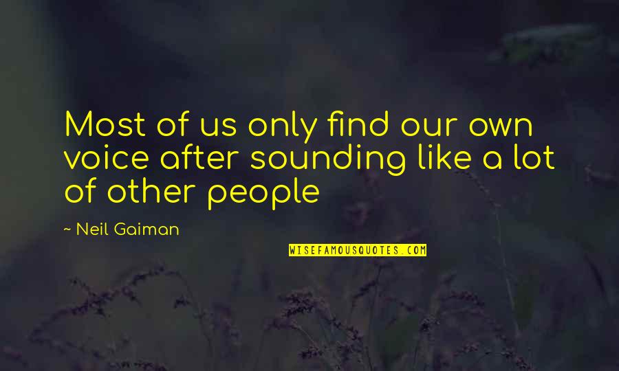 Lerios Memorial Institute Quotes By Neil Gaiman: Most of us only find our own voice