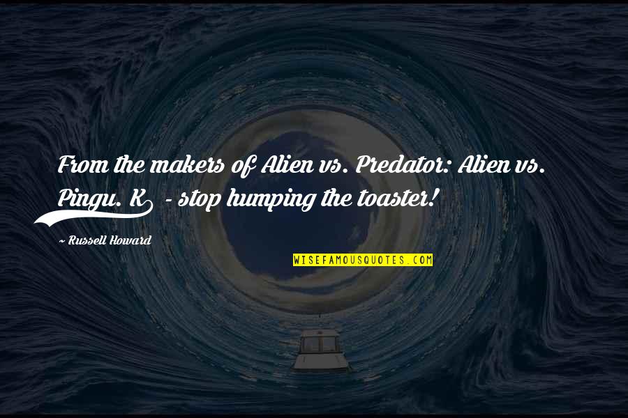 Lerios Memorial Institute Quotes By Russell Howard: From the makers of Alien vs. Predator: Alien Lerios Memorial Institute Quotes By Russell Howard: From the makers of Alien vs. Predator: Alien