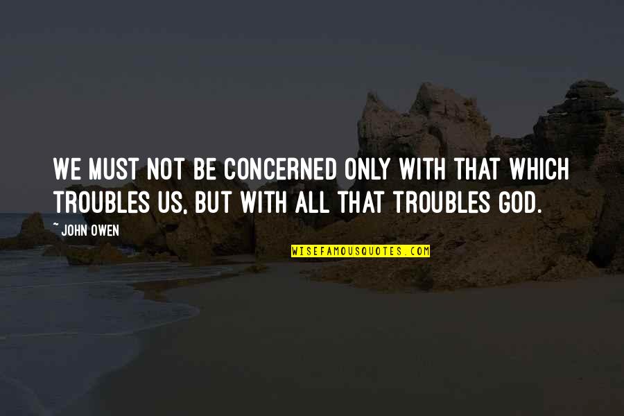 Leritz Contracting Quotes By John Owen: We must not be concerned only with that