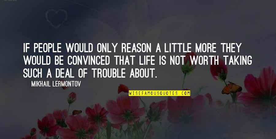 Lermontov Quotes By Mikhail Lermontov: If people would only reason a little more