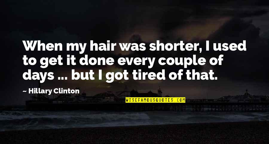 Lermoos Austria Quotes By Hillary Clinton: When my hair was shorter, I used to Lermoos Austria Quotes By Hillary Clinton: When my hair was shorter, I used to