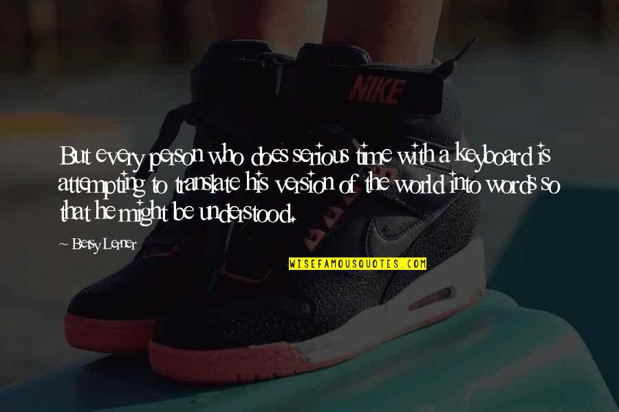 Lerner Quotes By Betsy Lerner: But every person who does serious time with