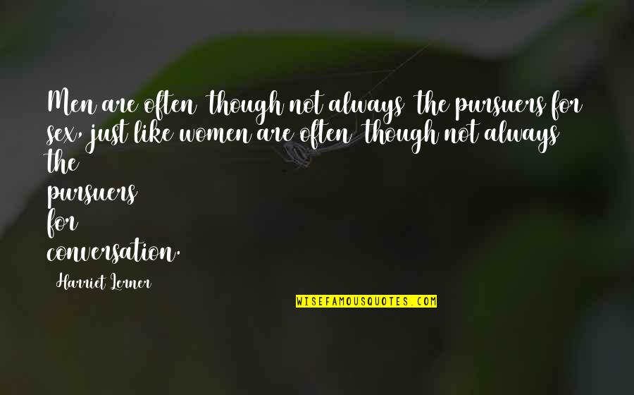 Lerner Quotes By Harriet Lerner: Men are often (though not always) the pursuers