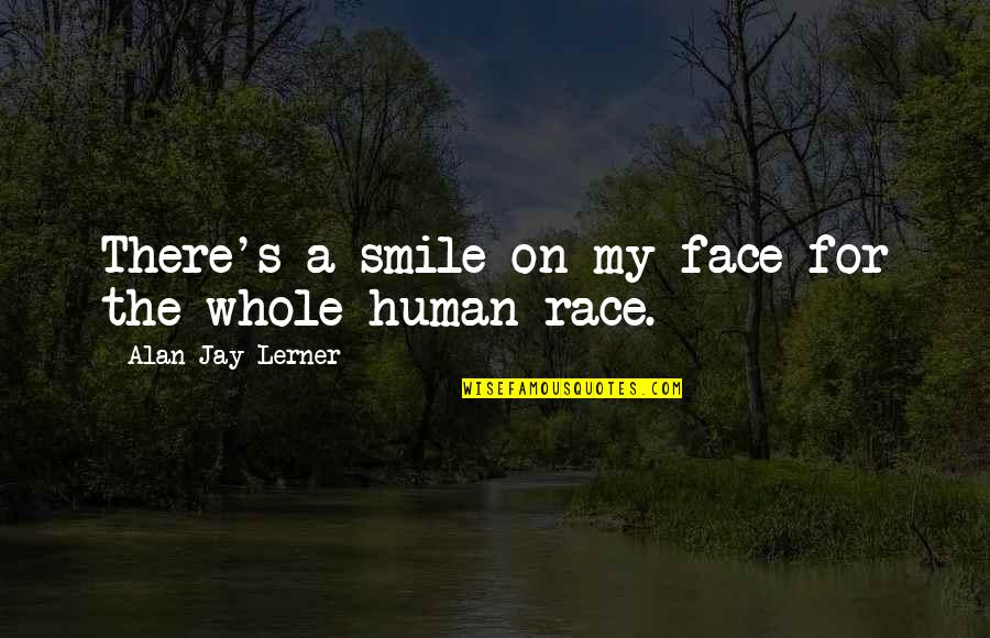 Lerner's Quotes By Alan Jay Lerner: There's a smile on my face for the