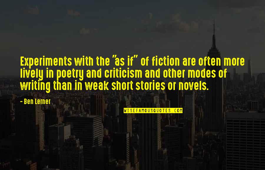 Lerner's Quotes By Ben Lerner: Experiments with the "as if" of fiction are Lerner's Quotes By Ben Lerner: Experiments with the "as if" of fiction are