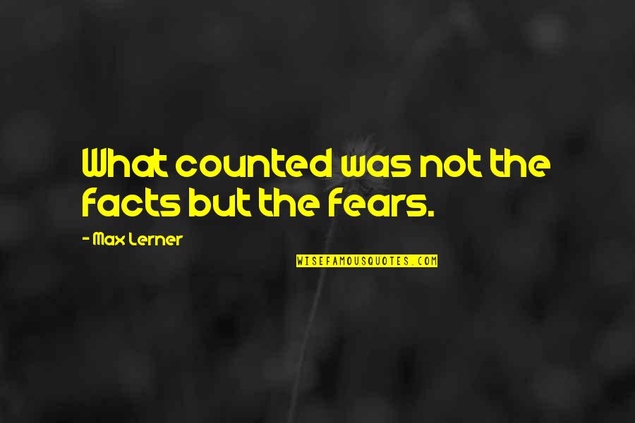 Lerner's Quotes By Max Lerner: What counted was not the facts but the Lerner's Quotes By Max Lerner: What counted was not the facts but the