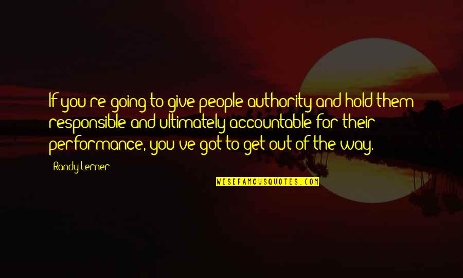 Lerner's Quotes By Randy Lerner: If you're going to give people authority and Lerner's Quotes By Randy Lerner: If you're going to give people authority and