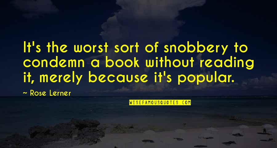 Lerner's Quotes By Rose Lerner: It's the worst sort of snobbery to condemn Lerner's Quotes By Rose Lerner: It's the worst sort of snobbery to condemn