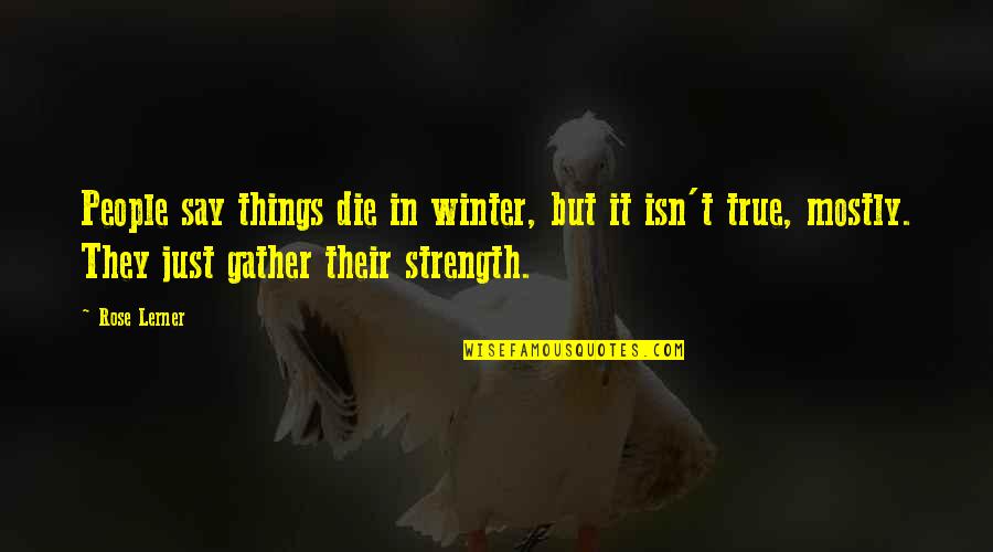 Lerner's Quotes By Rose Lerner: People say things die in winter, but it Lerner's Quotes By Rose Lerner: People say things die in winter, but it