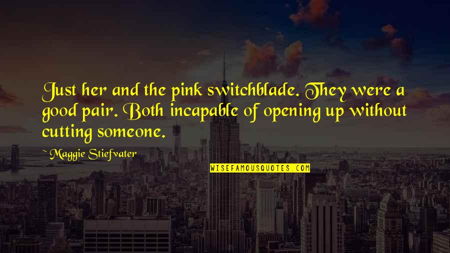 Lernik Ohanjanian Quotes By Maggie Stiefvater: Just her and the pink switchblade. They were