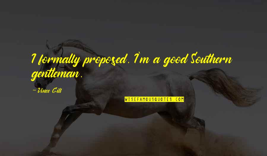 Leroi Jones Quotes By Vince Gill: I formally proposed. I'm a good Southern gentleman.