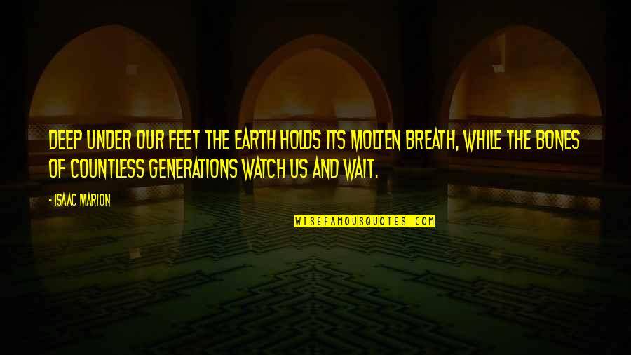 Lerone Baker Quotes By Isaac Marion: Deep under our feet the Earth holds its Lerone Baker Quotes By Isaac Marion: Deep under our feet the Earth holds its