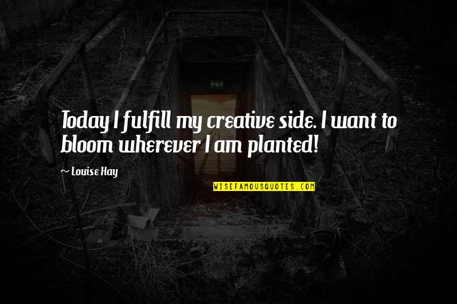 Lerone Baker Quotes By Louise Hay: Today I fulfill my creative side. I want