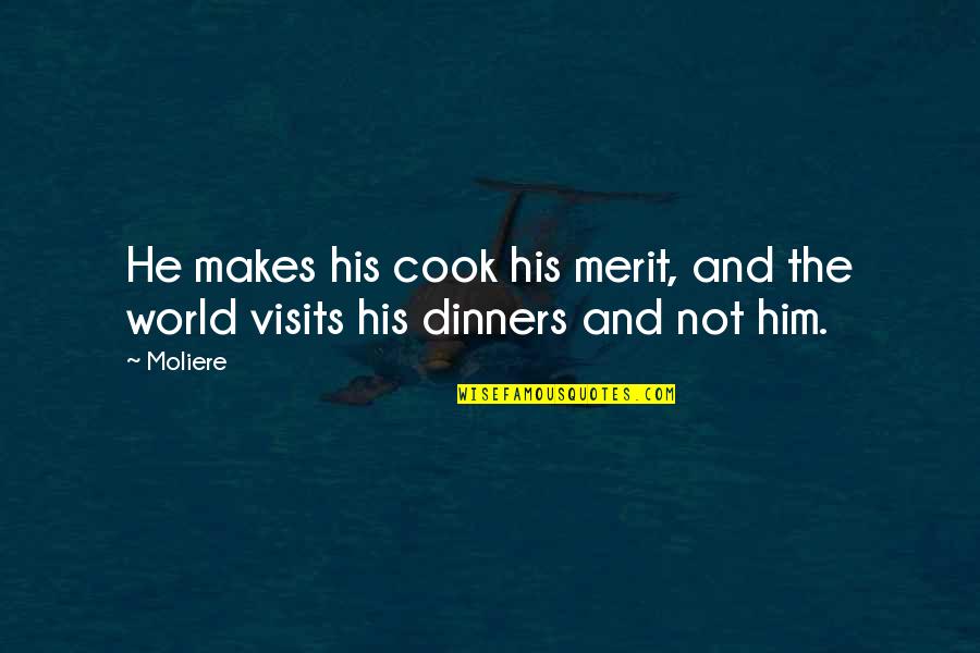 Lerone Bennett Quotes By Moliere: He makes his cook his merit, and the