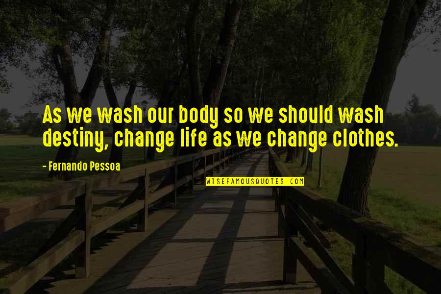 Leroux Band Quotes By Fernando Pessoa: As we wash our body so we should