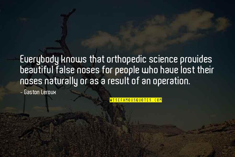 Leroux Quotes By Gaston Leroux: Everybody knows that orthopedic science provides beautiful false