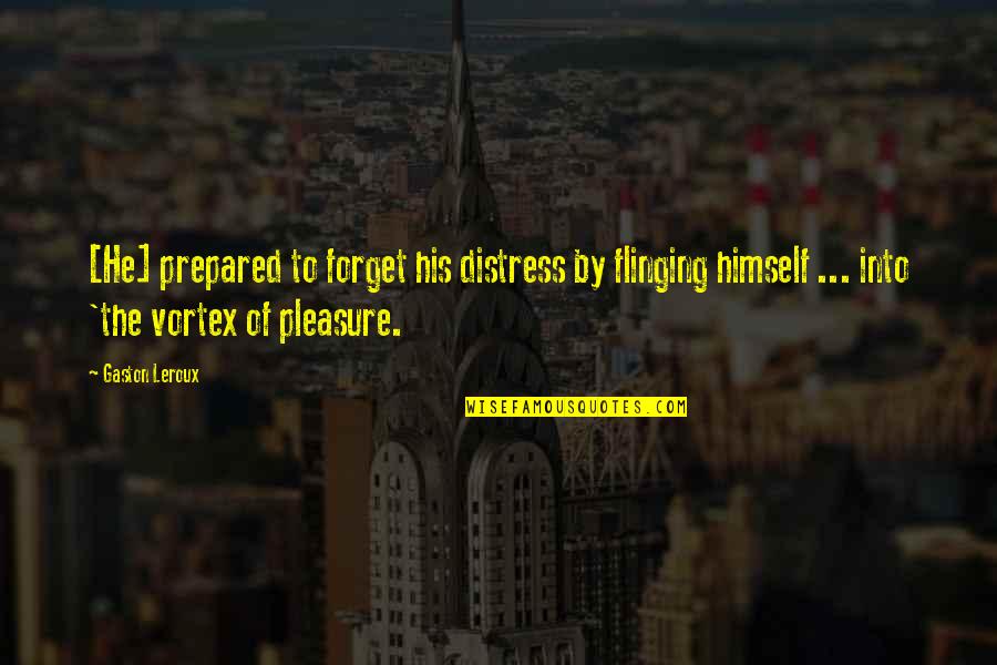 Leroux Quotes By Gaston Leroux: [He] prepared to forget his distress by flinging