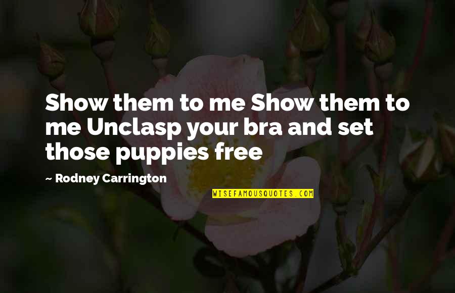 Leroy Abueg Quotes By Rodney Carrington: Show them to me Show them to me Leroy Abueg Quotes By Rodney Carrington: Show them to me Show them to me