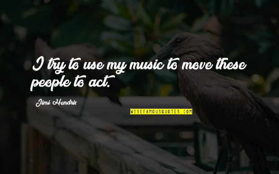 Leroy Anderson Quotes By Jimi Hendrix: I try to use my music to move Leroy Anderson Quotes By Jimi Hendrix: I try to use my music to move