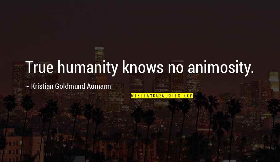 Leroy Burrell Quotes By Kristian Goldmund Aumann: True humanity knows no animosity.