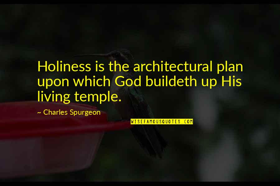 Leroy Colombo Quotes By Charles Spurgeon: Holiness is the architectural plan upon which God