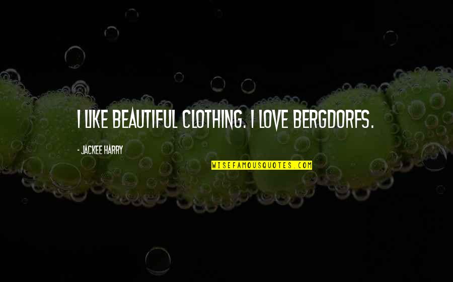 Leroy Eims Quotes By Jackee Harry: I like beautiful clothing. I love Bergdorfs. Leroy Eims Quotes By Jackee Harry: I like beautiful clothing. I love Bergdorfs.