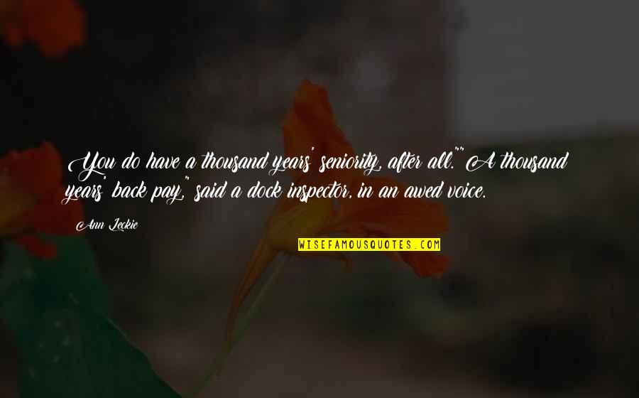 Leroy Grumman Quotes By Ann Leckie: You do have a thousand years' seniority, after Leroy Grumman Quotes By Ann Leckie: You do have a thousand years' seniority, after