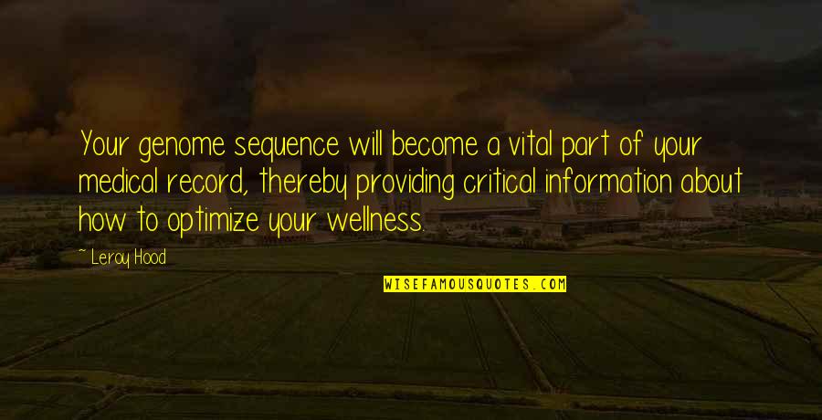 Leroy Hood Quotes By Leroy Hood: Your genome sequence will become a vital part