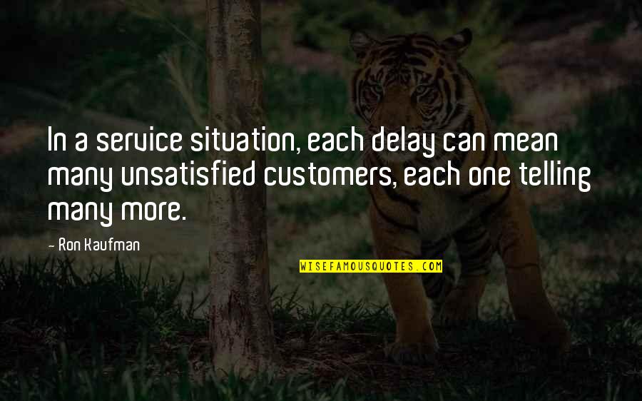 Leroy Hood Quotes By Ron Kaufman: In a service situation, each delay can mean