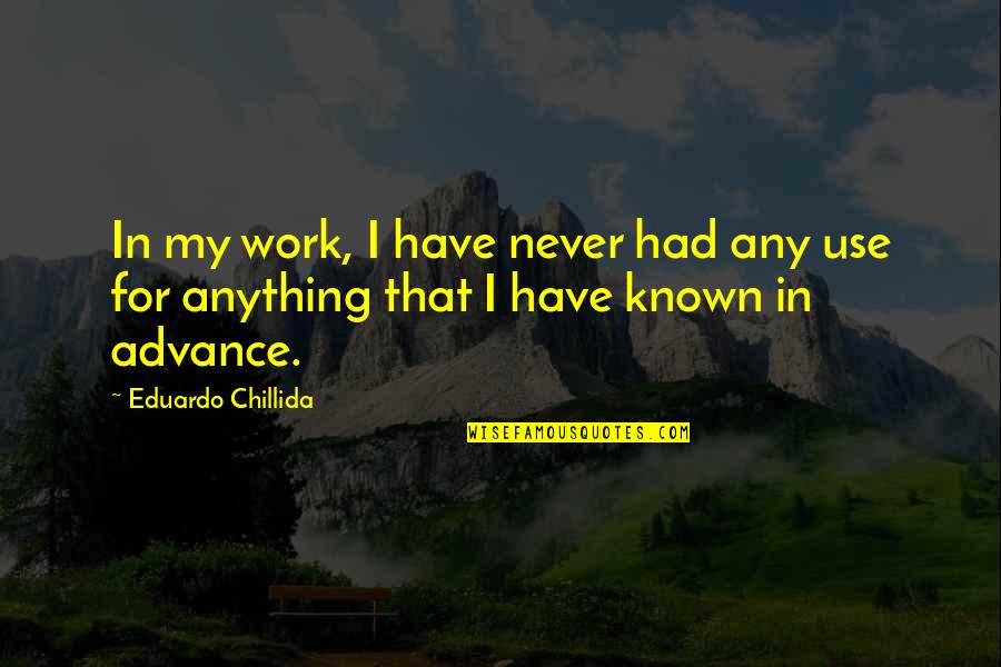 Leroy The Valleys Quotes By Eduardo Chillida: In my work, I have never had any