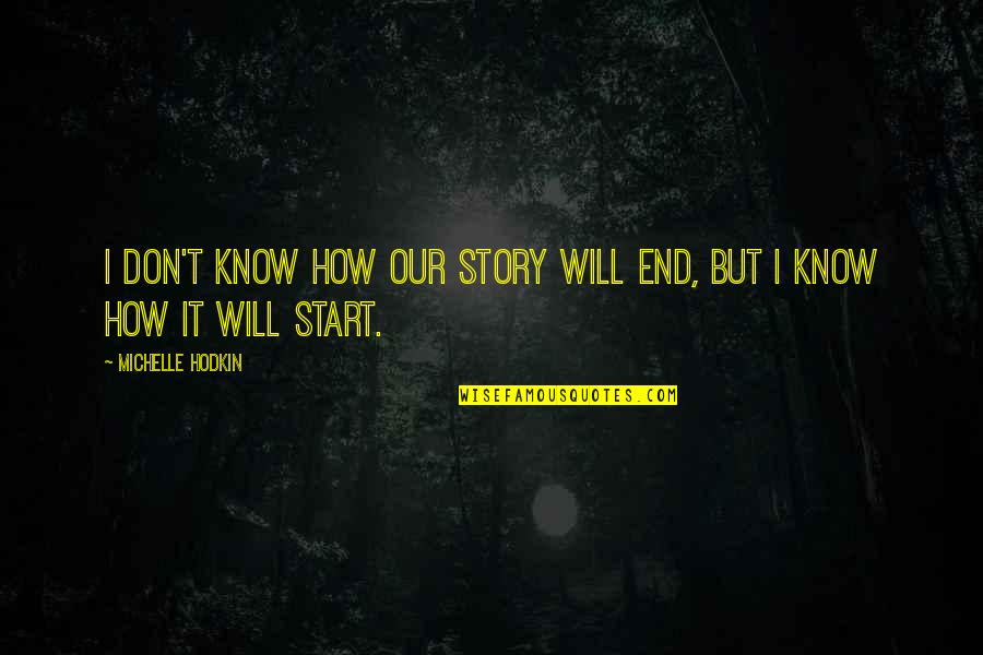 Leroy The Valleys Quotes By Michelle Hodkin: I don't know how our story will end, Leroy The Valleys Quotes By Michelle Hodkin: I don't know how our story will end,