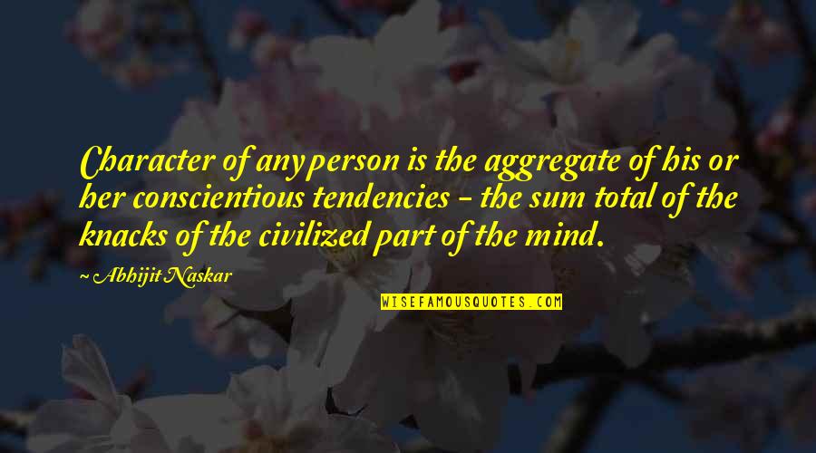 Leroy Thompson Quotes By Abhijit Naskar: Character of any person is the aggregate of