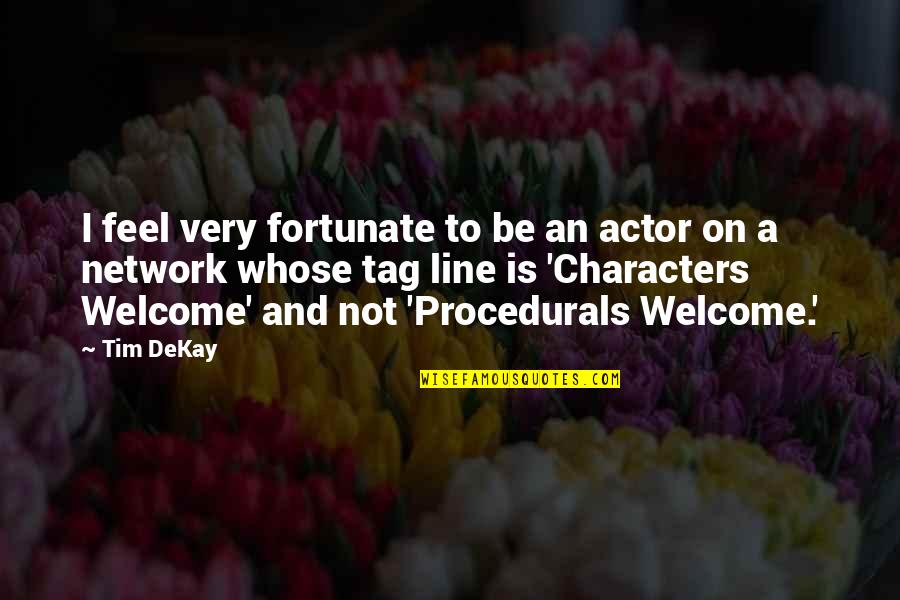 Leroyer Gallery Quotes By Tim DeKay: I feel very fortunate to be an actor