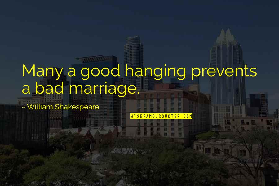 Lertas De Musicas Quotes By William Shakespeare: Many a good hanging prevents a bad marriage.