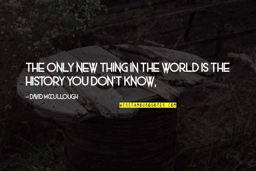 Lertch Nj Quotes By David McCullough: The only new thing in the world is