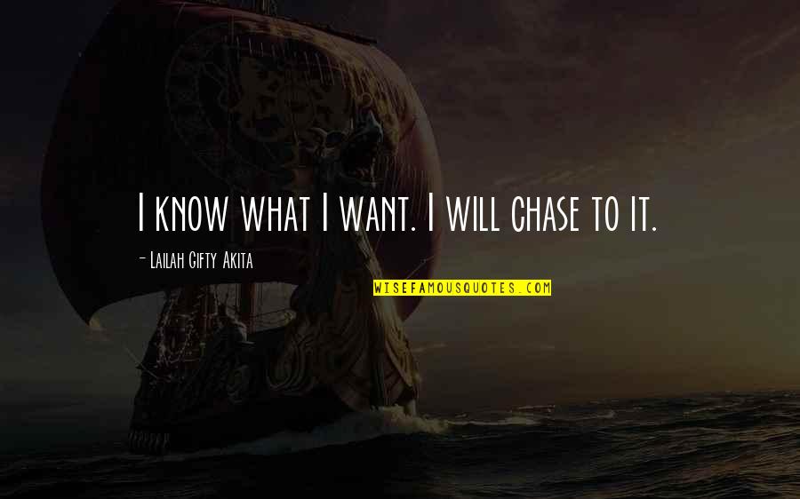 Lertch Quotes By Lailah Gifty Akita: I know what I want. I will chase