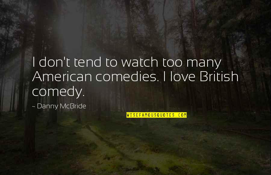 Lertora Williams Quotes By Danny McBride: I don't tend to watch too many American