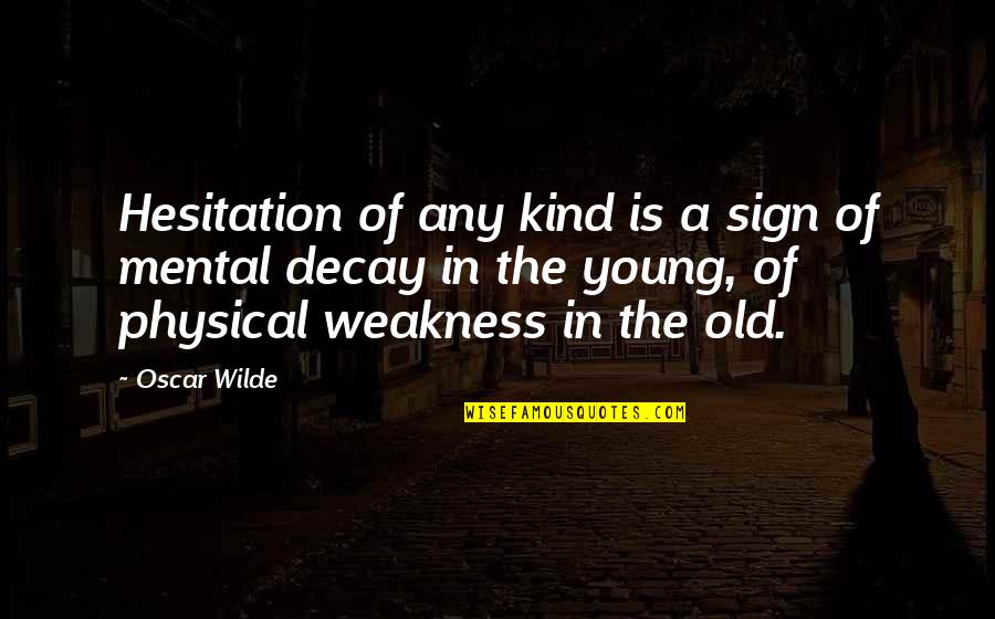 Lertzman Family Quotes By Oscar Wilde: Hesitation of any kind is a sign of