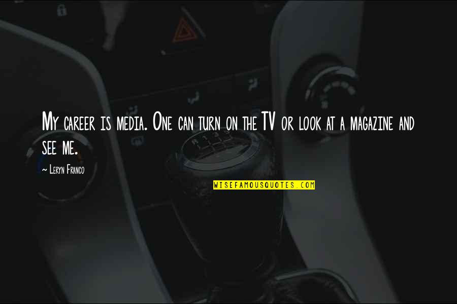 Leryn Franco Quotes By Leryn Franco: My career is media. One can turn on