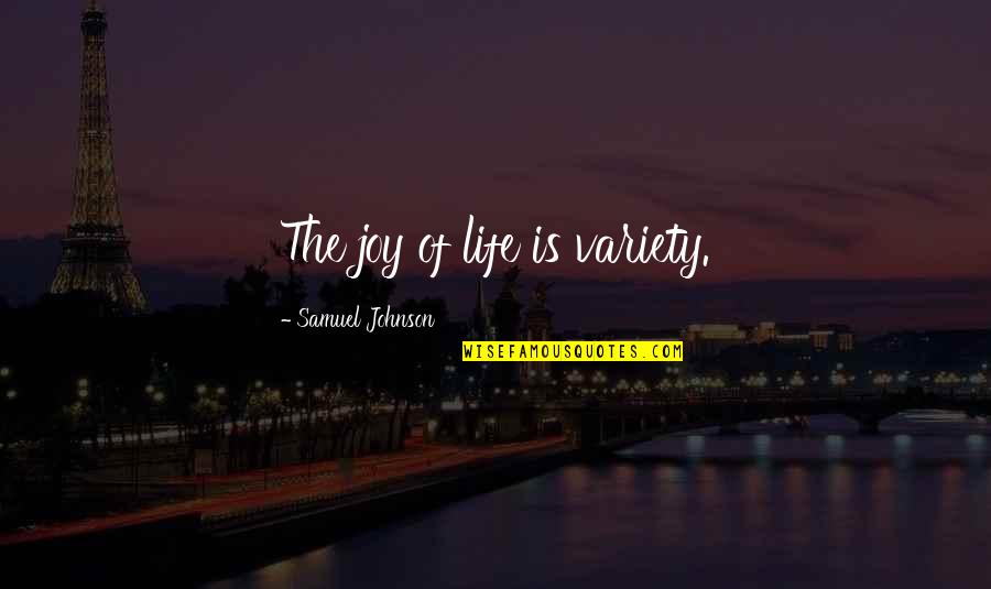 Leryn Franco Quotes By Samuel Johnson: The joy of life is variety. Leryn Franco Quotes By Samuel Johnson: The joy of life is variety.