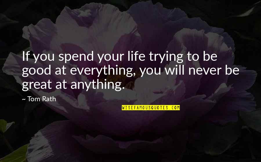 Leryn Franco Quotes By Tom Rath: If you spend your life trying to be Leryn Franco Quotes By Tom Rath: If you spend your life trying to be