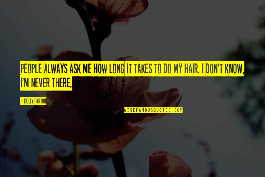 Les Ames Fleurs Quotes By Dolly Parton: People always ask me how long it takes