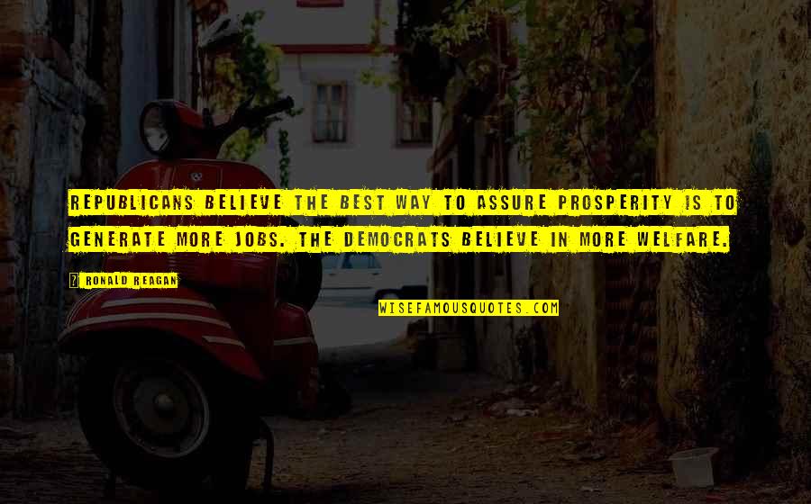 Les Ames Fleurs Quotes By Ronald Reagan: Republicans believe the best way to assure prosperity Les Ames Fleurs Quotes By Ronald Reagan: Republicans believe the best way to assure prosperity