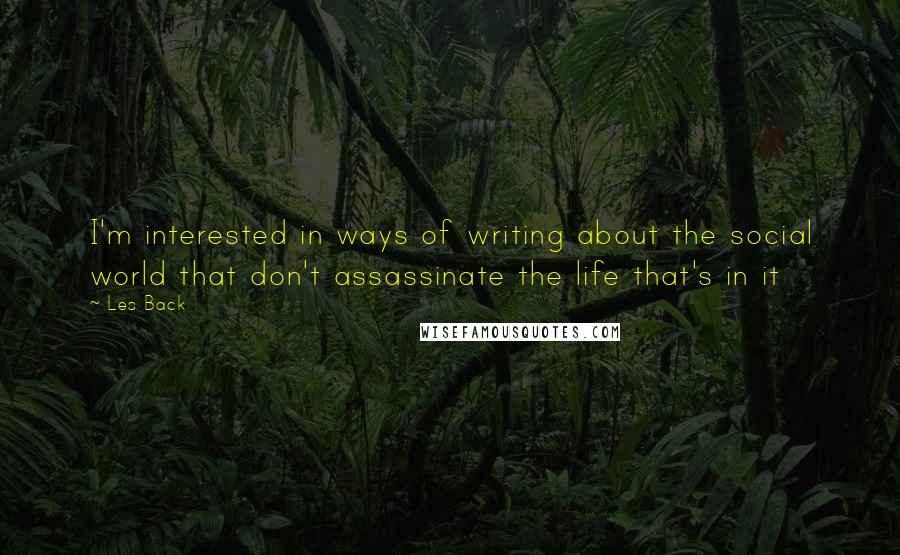 Les Back quotes: I'm interested in ways of writing about the social world that don't assassinate the life that's in it