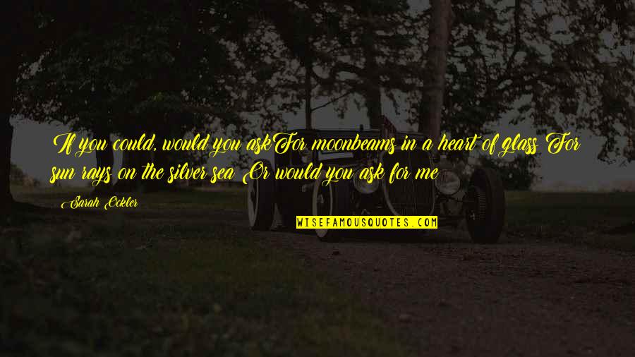 Les Beaux De Provence Quotes By Sarah Ockler: If you could, would you askFor moonbeams in Les Beaux De Provence Quotes By Sarah Ockler: If you could, would you askFor moonbeams in