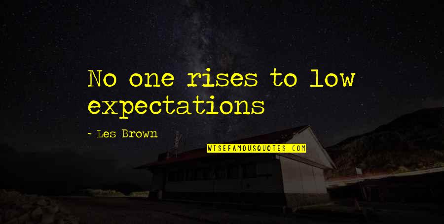 Les Brown All Quotes By Les Brown: No one rises to low expectations